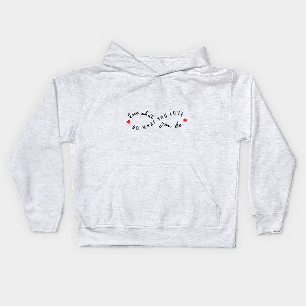 do what you love, love what you do Kids Hoodie by beakraus